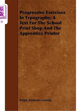 海外直订Progressive Exercises in Typography; A Text for the School Print Shop and the Ap 渐进式排版练习；学校印刷车