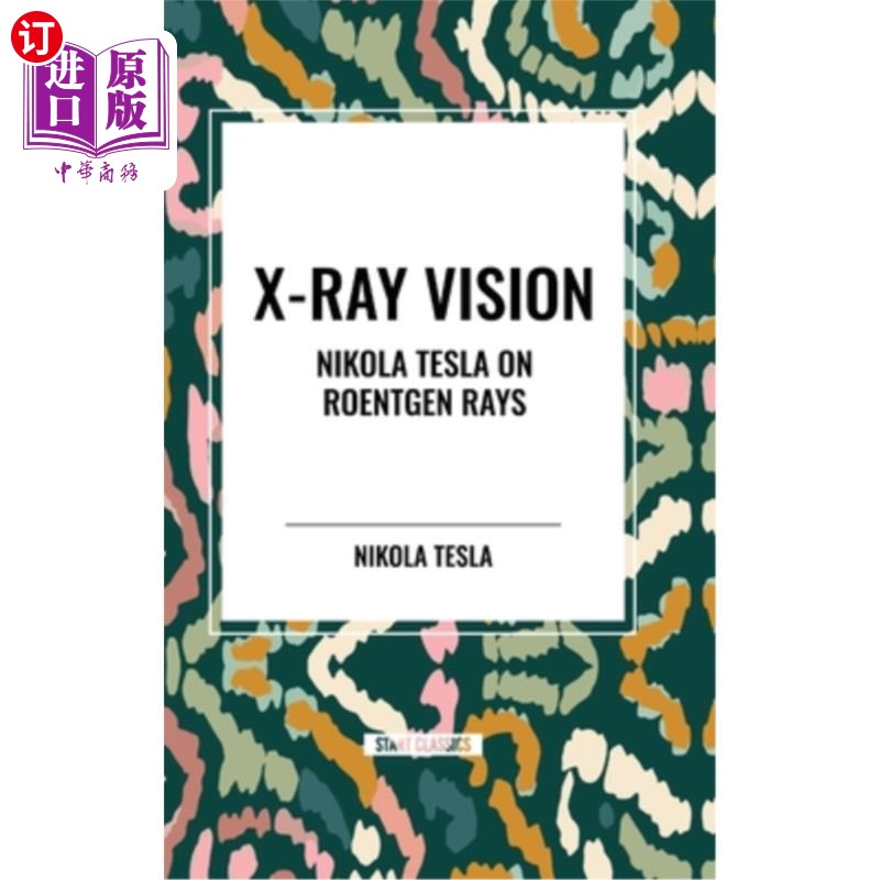 海外直订X-Ray Vision: Nikola Tesla on Roentgen Rays x射线视觉：尼古拉·特斯拉的伦琴射线