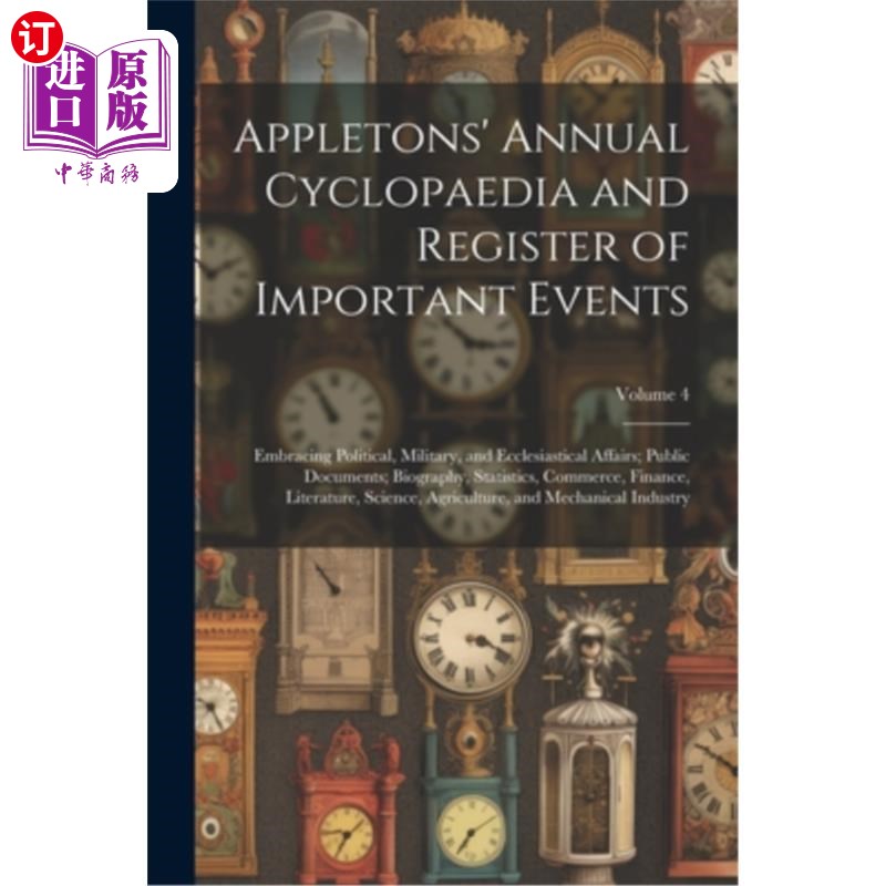海外直订Appletons' Annual Cyclopaedia and Register of Important Events: Embracing Politi 阿普尔顿的年度百科全书和重