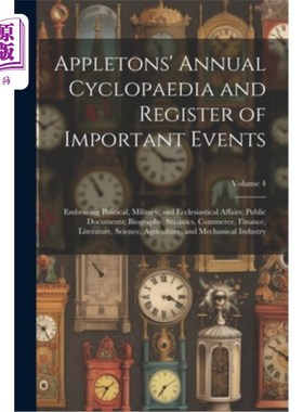 海外直订Appletons' Annual Cyclopaedia and Register of Important Events: Embracing Politi 阿普尔顿的年度百科全书和重