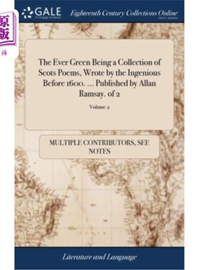 海外直订The Ever Green Being a Collection of Scots Poems, Wrote by the Ingenious Before  《永远的绿色:苏格兰诗集》