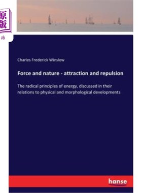 海外直订Force and nature - attraction and repulsion: The radical principles of energy, d 力与自然-吸引与排斥