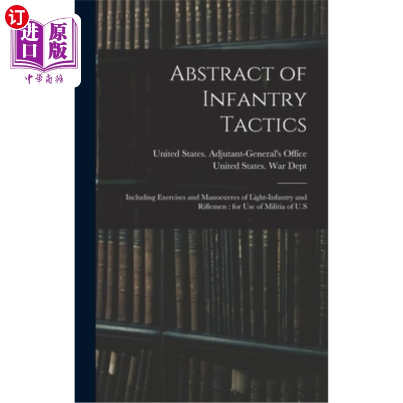 海外直订Abstract of Infantry Tactics: Including Exercises and Manoeuvres of Light-infant步兵战术摘要:包括轻步兵和