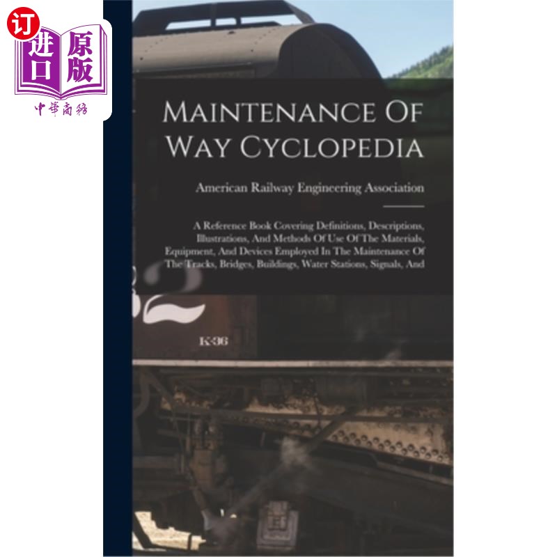 海外直订Maintenance Of Way Cyclopedia: A Reference Book Covering Definitions, Descriptio 维护方式百科全书:一本参考