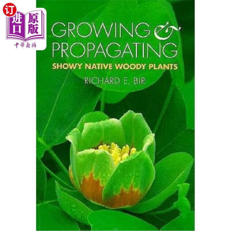 海外直订Growing and Propagating Showy Native Woody Plants 种植和繁殖艳丽的本地木本植物