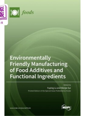 海外直订Environmentally Friendly Manufacturing of Food Additives and Functional Ingredie 环境友好型食品添加剂和功能
