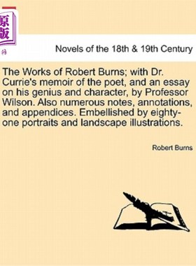 海外直订The Works of Robert Burns; With Dr. Currie's Memoir of the Poet, and an Essay on 罗伯特·伯恩斯的作品；与柯