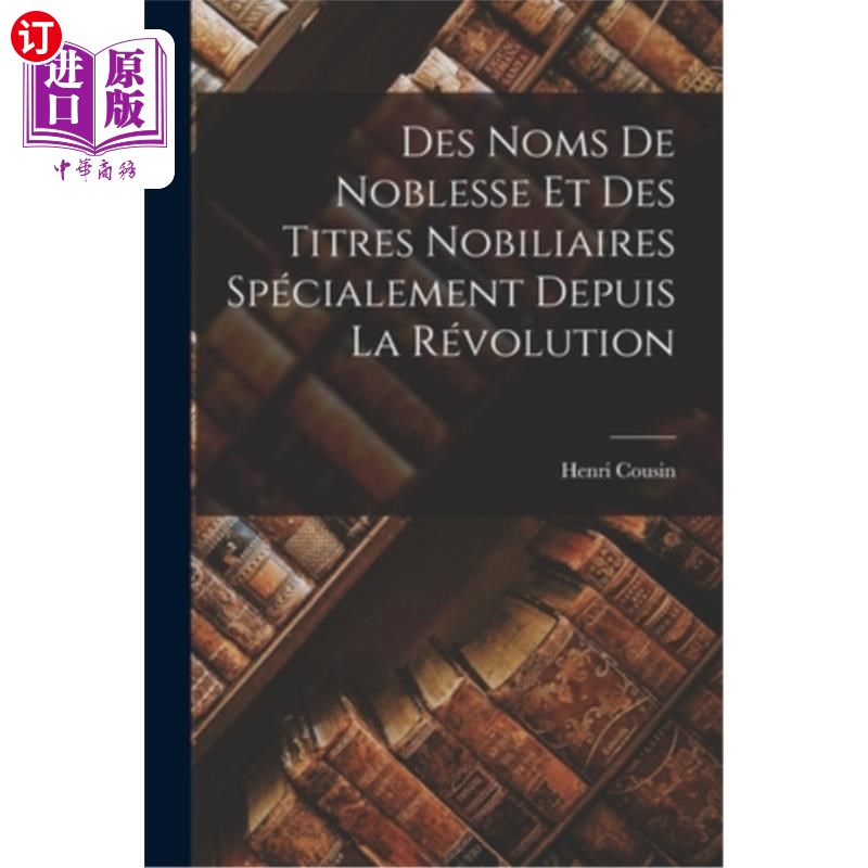 海外直订Des Noms de Noblesse et des Titres Nobiliaires Spécialement Depuis la Révolution 贵族的名字和头衔，特别是自
