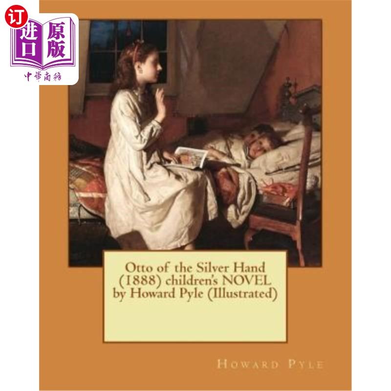 海外直订Otto of the Silver Hand (1888) Children's Novel by Howard Pyle (Illustrated) 奥托的银手（1888年）儿童小说由