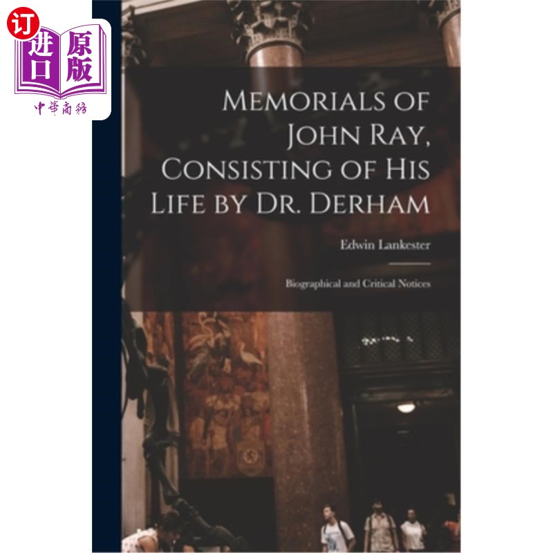 海外直订Memorials of John Ray, Consisting of His Life by Dr. Derham: Biographical and Cr 约翰·雷的纪念，由德汉姆博