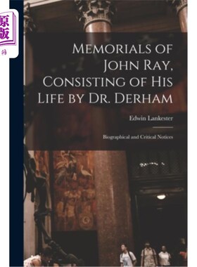 海外直订Memorials of John Ray, Consisting of His Life by Dr. Derham: Biographical and Cr 约翰·雷的纪念，由德汉姆博