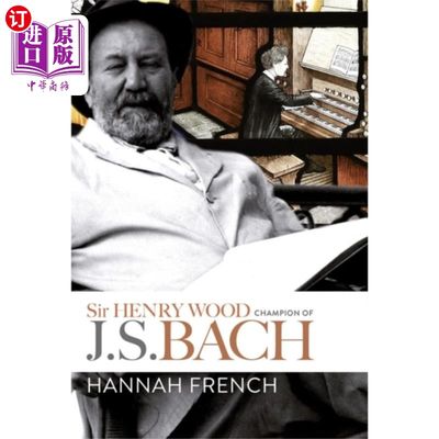 海外直订Sir Henry Wood: Champion of J.S. Bach 亨利·伍德爵士:巴赫的冠军