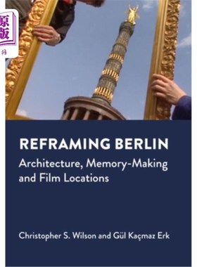 海外直订Reframing Berlin: Architecture, Memory-Making and Film Locations Reframing Berlin: Architec