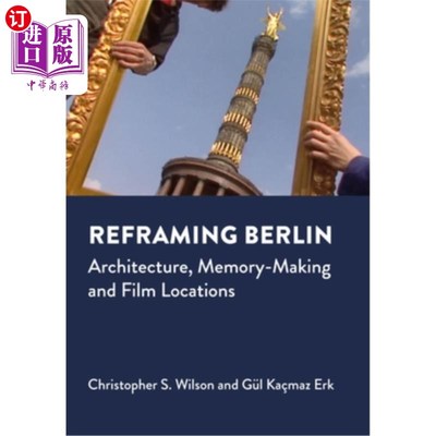 海外直订Reframing Berlin: Architecture, Memory-Making and Film Locations Reframing Berlin: Architec