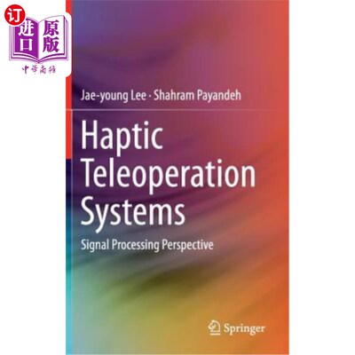 海外直订Haptic Teleoperation Systems: Signal Processing Perspective 触觉遥操作系统：信号处理的前景