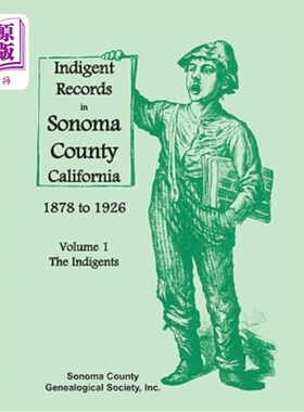 海外直订Indigent Records in Sonoma County, California 1878 to 1926, Volume 1: The Indige 1878-1926年