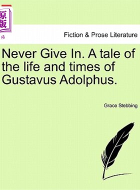 海外直订Never Give In. a Tale of the Life and Times of Gustavus Adolphus. 永远不会放弃。古斯塔夫斯·阿道弗斯的生平和