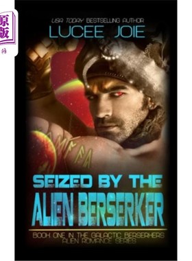 海外直订Seized by the Alien Berserker: Book One in the Galactic Berserkers Alien Romance 被外星人狂战士抓住:银河狂