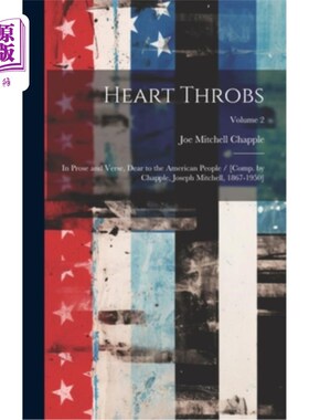 海外直订Heart Throbs: In Prose and Verse, Dear to the American People / [comp. by Chappl 《心脏跳动：献给美国人民的