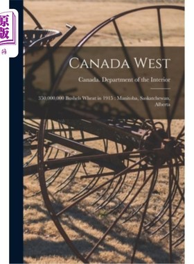 海外直订Canada West: 350,000,000 Bushels Wheat in 1915: Manitoba, Saskatchewan, Alberta 加拿大西部:3.5亿蒲式耳小麦1