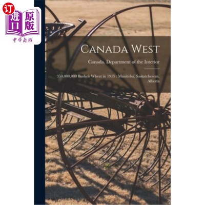 海外直订Canada West: 350,000,000 Bushels Wheat in 1915: Manitoba, Saskatchewan, Alberta 加拿大西部:3.5亿蒲式耳小麦1