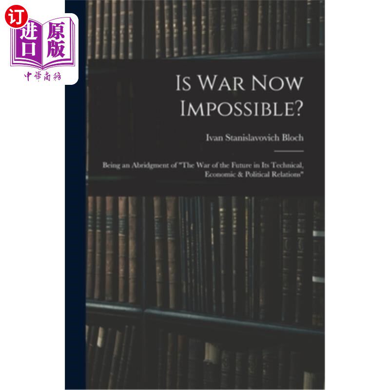 海外直订Is War Now Impossible?: Being an Abridgment of The War of the Future in Its Tech 战争现在不可能了吗?——未