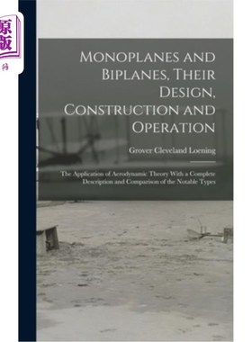 海外直订Monoplanes and Biplanes, Their Design, Construction and Operation: The Applicati 单翼机和双翼机，它们的设计