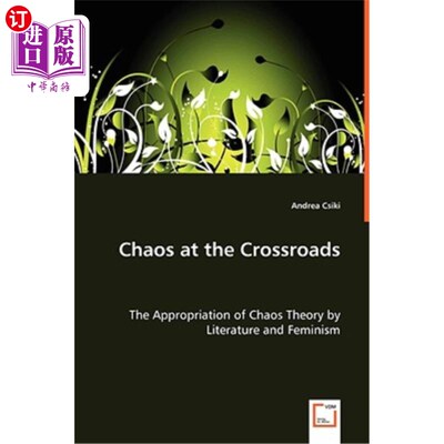 海外直订Chaos at the Crossroads - The Appropriation of Chaos Theory by Literature and Fe 十字路口的混沌——文学与女
