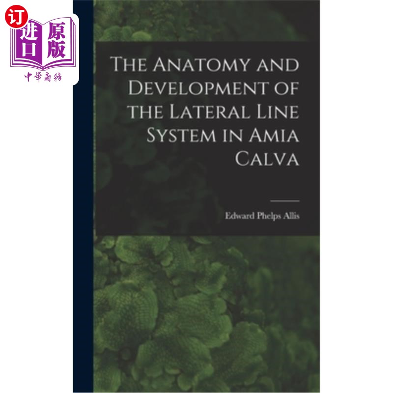 海外直订The Anatomy and Development of the Lateral Line System in Amia Calva 山莲侧线系统的解剖与发育