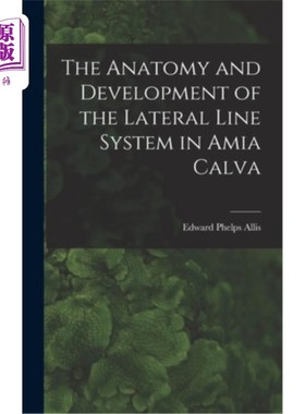 海外直订The Anatomy and Development of the Lateral Line System in Amia Calva 山莲侧线系统的解剖与发育