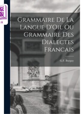 海外直订Grammaire de la Langue D'Oil ou Grammaire des Dialectes Francais Grammaire de la Langue D'O