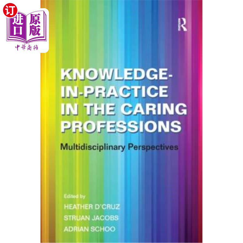 海外直订Knowledge-in-Practice in the Caring Professions: Multidisciplinary Perspectives 护理专业实践知识：多学科视