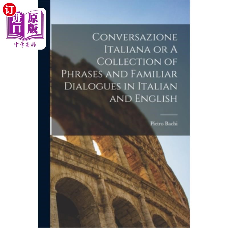 海外直订Conversazione Italiana or A Collection of Phrases and Familiar Dialogues in Ital 《意大利谈话集》或《意大利