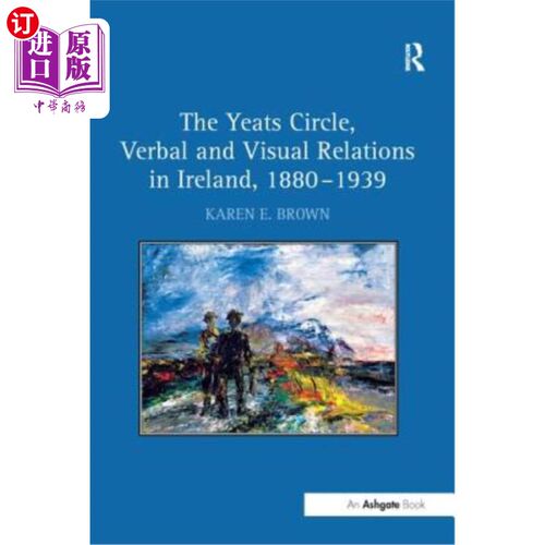 海外直订The Yeats Circle, Verbal and Visual Relations in Ireland, 1880 1939 叶芝圈，爱尔兰的语言和视觉关系，1880年1