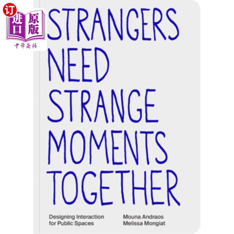 海外直订Strangers Need Strange Moments Together: Designing Interaction for Public Spaces 陌生人需要奇怪的时刻在一起