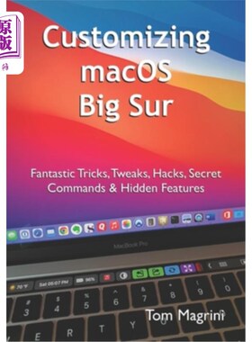 海外直订Customizing macOS Big Sur: Fantastic Tricks, Tweaks, Hacks, Secret Commands & Hi 定制macOS Bi