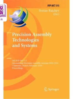 海外直订Precision Assembly Technologies and Systems: 5th Ifip Wg 5.5 International Preci 精密装配技术与系统:第5届If