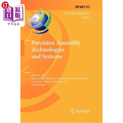 海外直订Precision Assembly Technologies and Systems: 5th Ifip Wg 5.5 International Preci 精密装配技术与系统:第5届If