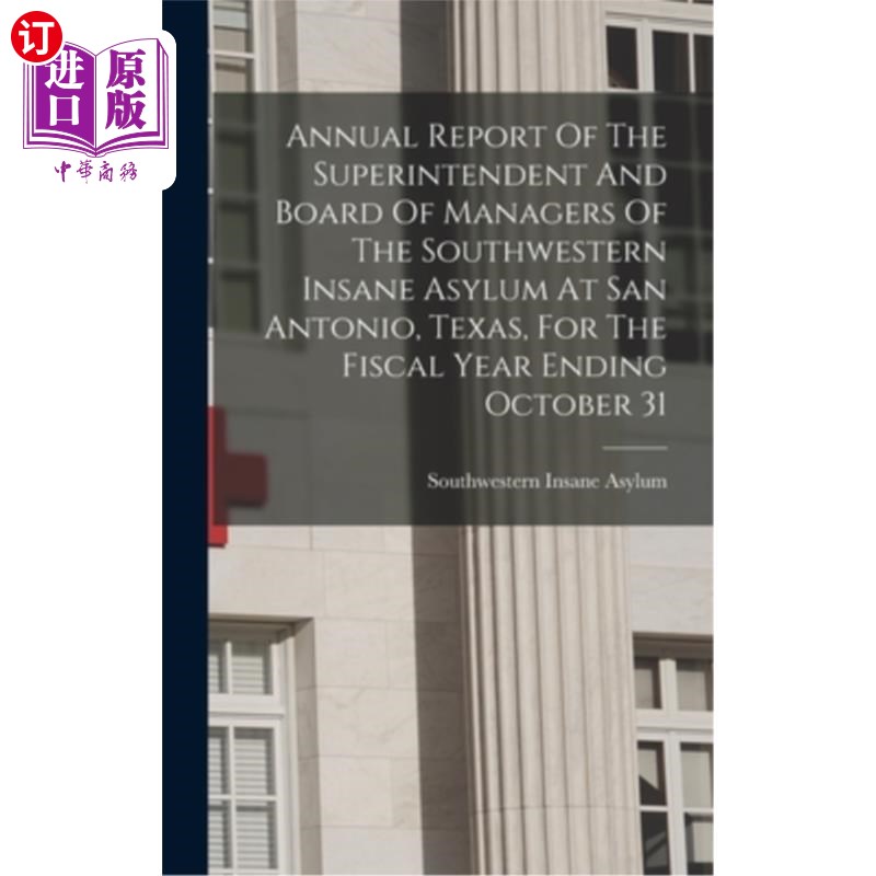 海外直订医药图书Annual Report Of The Superintendent And Board Of Managers Of The Southwestern In 德克萨斯州圣安东尼