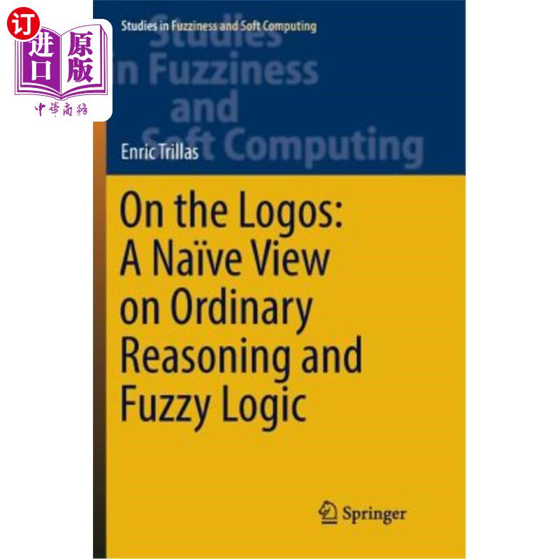 海外直订On the Logos: A Na?ve View on Ordinary Reasoning and Fuzzy Logic 在标识上：不适用？普通推理与模糊逻辑的ve观