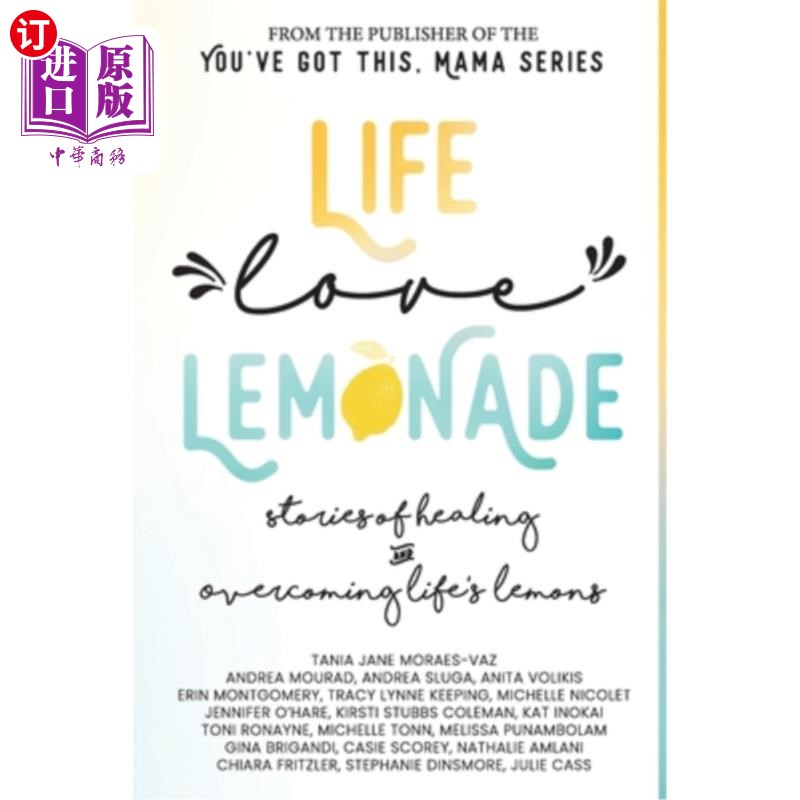 海外直订Life, Love, Lemonade: Stories of Healing and Overcoming Life's Lemons生活，爱，柠檬水:治愈和克服生活中的柠