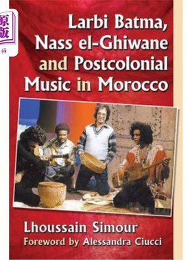 海外直订Larbi Batma, Nass el-Ghiwane and Postcolonial Music in Morocco Larbi Batma, Nass el-Ghiwane