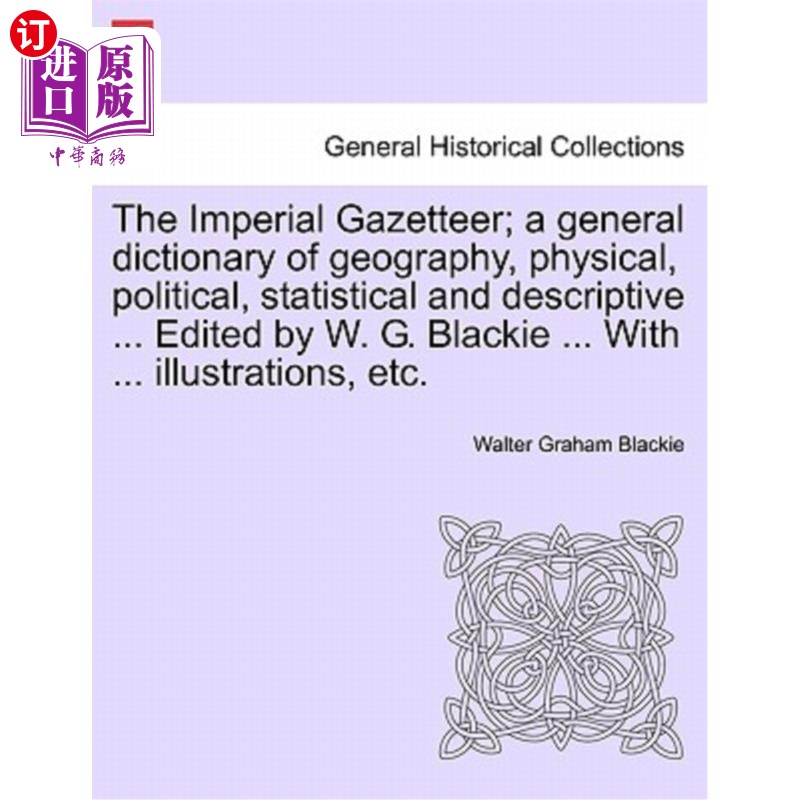 海外直订The Imperial Gazetteer; A General Dictionary of Geography, Physical, Political,  帝国地名辞典;地理、自然、