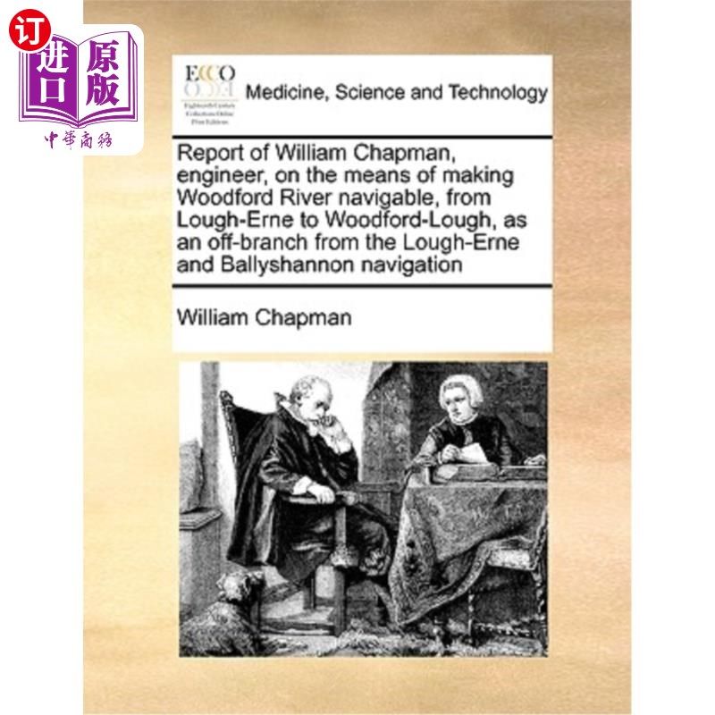 海外直订医药图书Report of William Chapman, Engineer, on the Means of Making Woodford River Navig 工程师威廉·查普曼