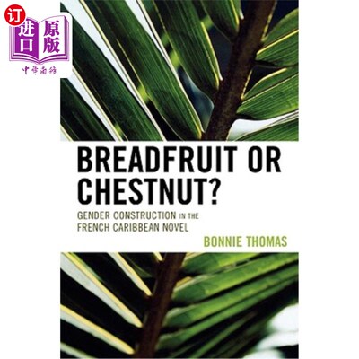 海外直订Breadfruit or Chestnut?: Gender Construction in the French Caribbean Novel 面包果还是栗子？法国加勒比小说中