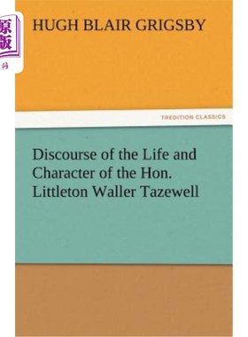 海外直订Discourse of the Life and Character of the Hon. Littleton Waller Tazewell 论利特顿·沃勒·塔泽维尔的生平与性