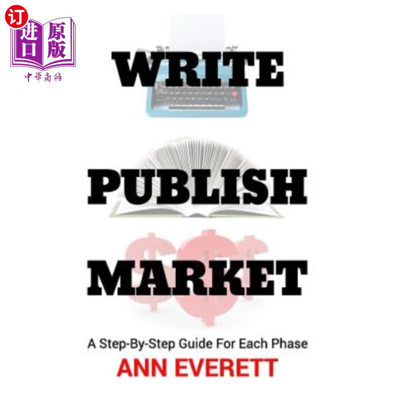 海外直订Write, Publish, Market: A Step-by-Step Guide for Each Phase 编写，发布，市场:每个阶段的一步一步指南