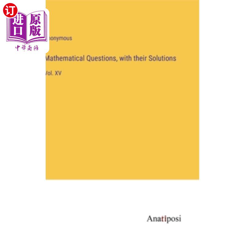 海外直订Mathematical Questions, with their Solutions: Vol. XV 数学问题及其解答:第十五卷