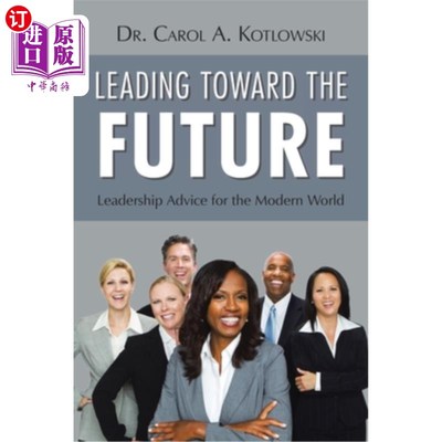 海外直订Leading Toward the Future: Leadership Advice for the Modern World 走向未来：现代世界的领导力建议