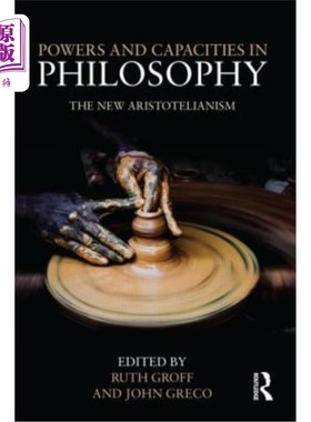 海外直订Powers and Capacities in Philosophy: The New Aristotelianism 哲学中的权力与能力:新亚里士多德主义